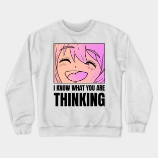 I Know What You Are Thinking Crewneck Sweatshirt